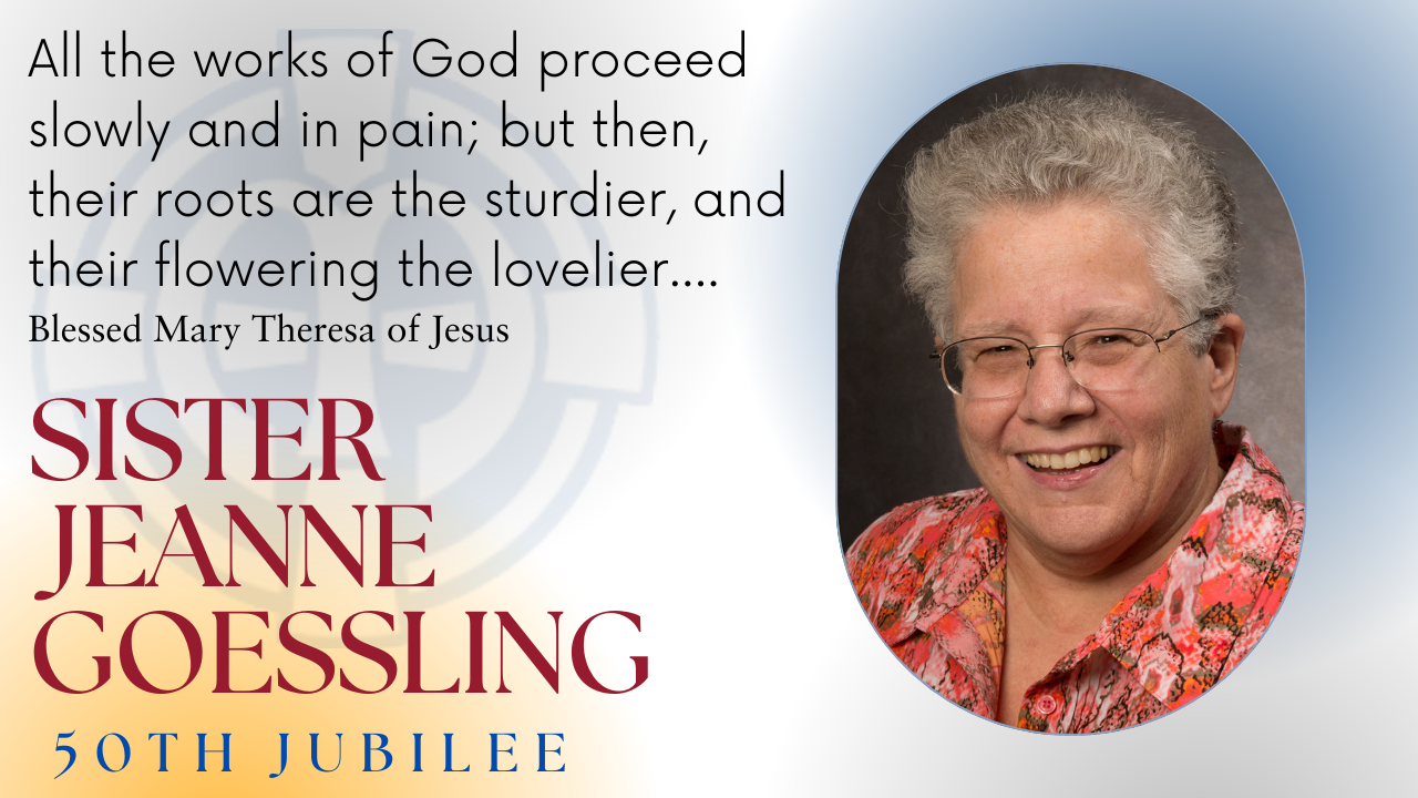 Graphic of Sister Jeanne Goessling, 50th jubilarian, with quote, "All the works of God proceed slowly and in pain; but then their roots are sturdier and their flowering the lovelier..."