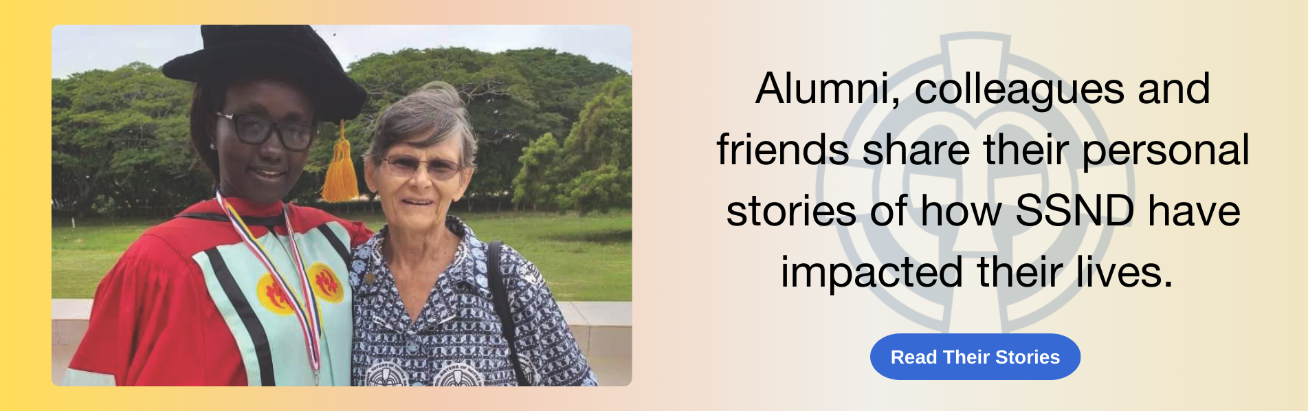Alumni, colleagues and friends share their personal stories of how SSND have impacted their lives.